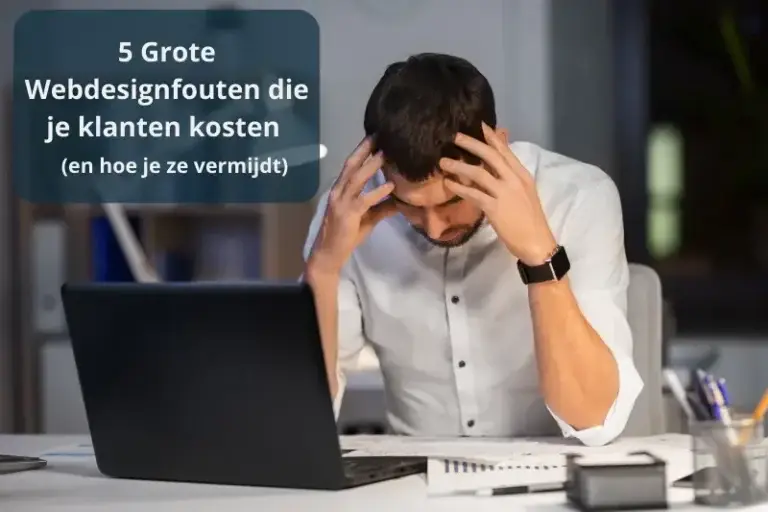 5 Grote Webdesignfouten die Je Klanten Kosten (en Hoe Je Ze Vermijdt)